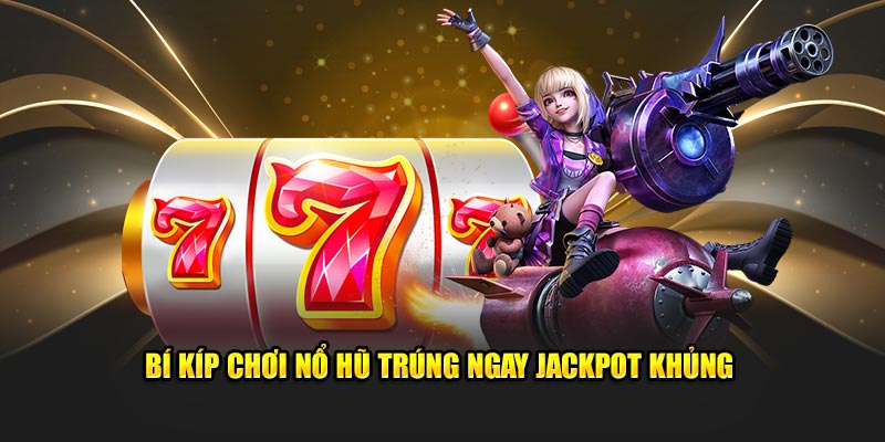 bi-kip-choi-no-hu-trung-ngay-jackpot-khung