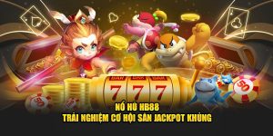 no-hu-hb88-trai-nghiem-co-hoi-san-jackpot-khung-