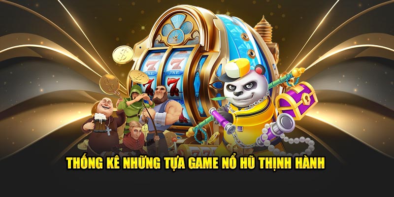 thong-ke-nhung-tua-game-no-hu-thinh-hanh